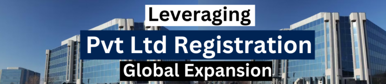 Leveraging Pvt Ltd Registration For Global Expansion