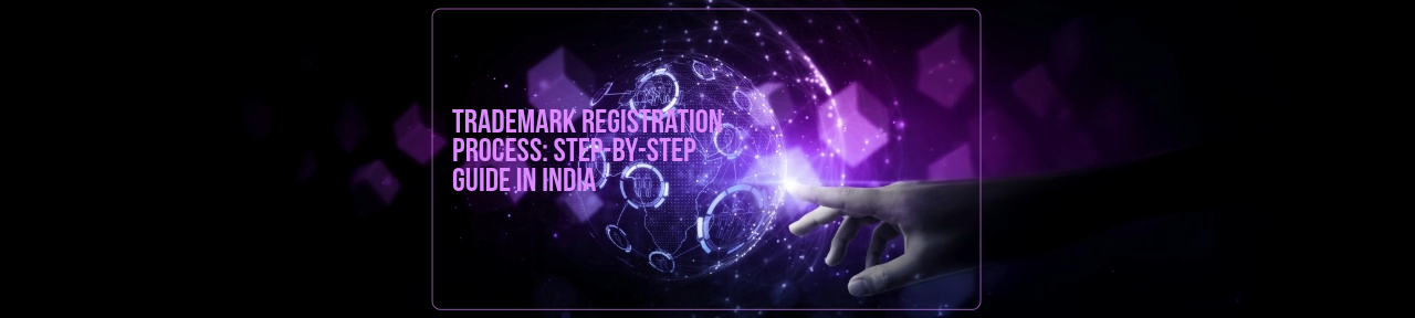 Trademark Registration Process: Step-by-Step Guide (India)